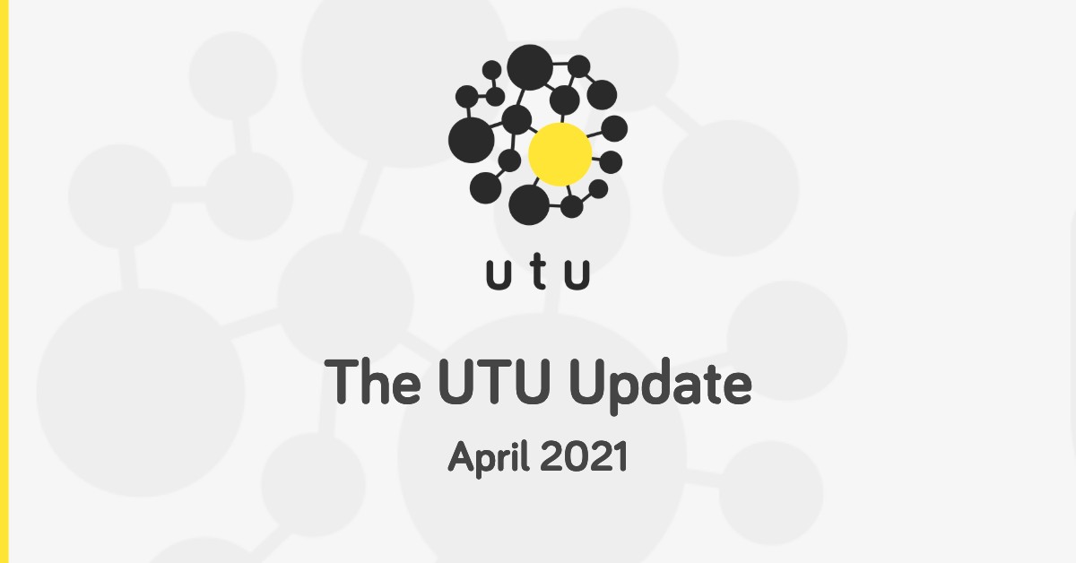 UTU Update April 2021